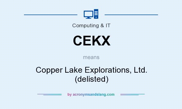 What does CEKX mean? It stands for Copper Lake Explorations, Ltd. (delisted)