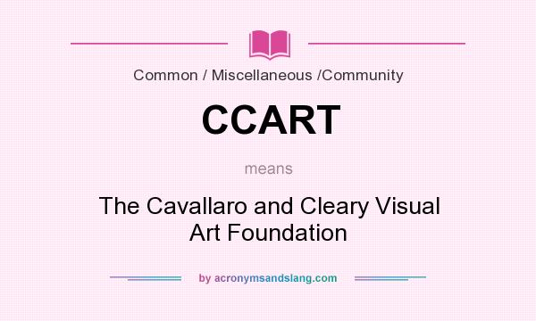What does CCART mean? It stands for The Cavallaro and Cleary Visual Art Foundation