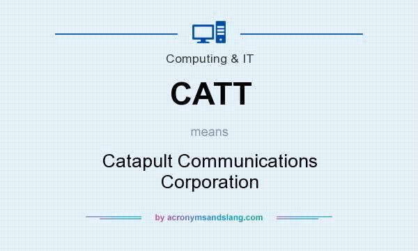 What does CATT mean? It stands for Catapult Communications Corporation