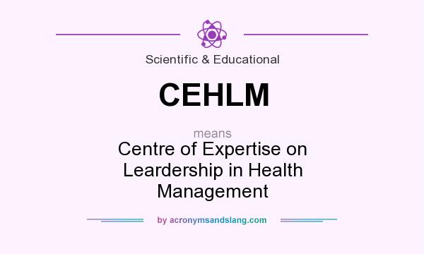 What does CEHLM mean? It stands for Centre of Expertise on Leardership in Health Management