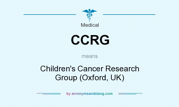 What does CCRG mean? It stands for Children`s Cancer Research Group (Oxford, UK)