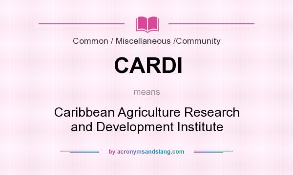 What does CARDI mean? It stands for Caribbean Agriculture Research and Development Institute