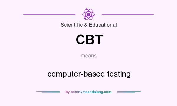 What does CBT mean? It stands for computer-based testing