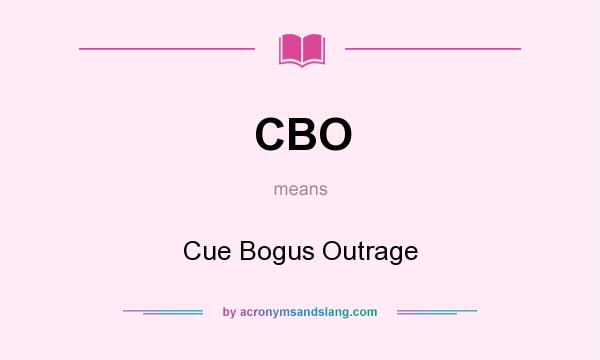 What does CBO mean? It stands for Cue Bogus Outrage