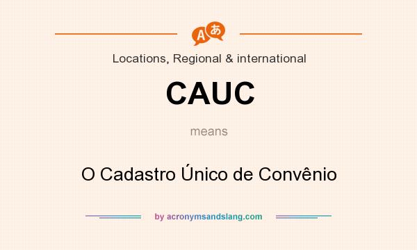 What does CAUC mean? It stands for O Cadastro Único de Convênio