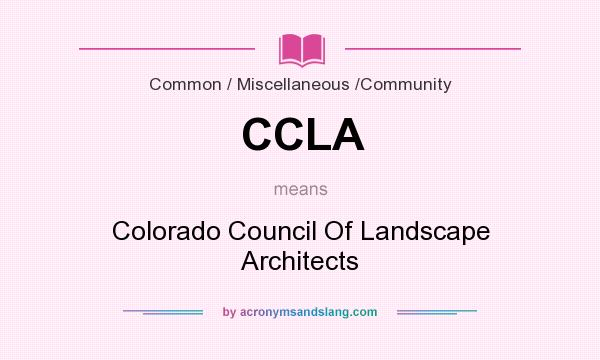 What does CCLA mean? It stands for Colorado Council Of Landscape Architects