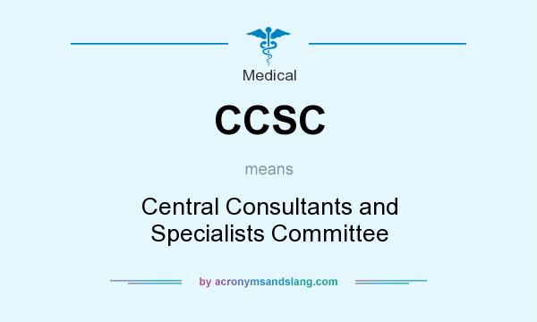 What does CCSC mean? It stands for Central Consultants and Specialists Committee