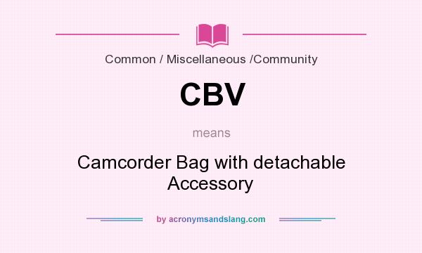 What does CBV mean? It stands for Camcorder Bag with detachable Accessory