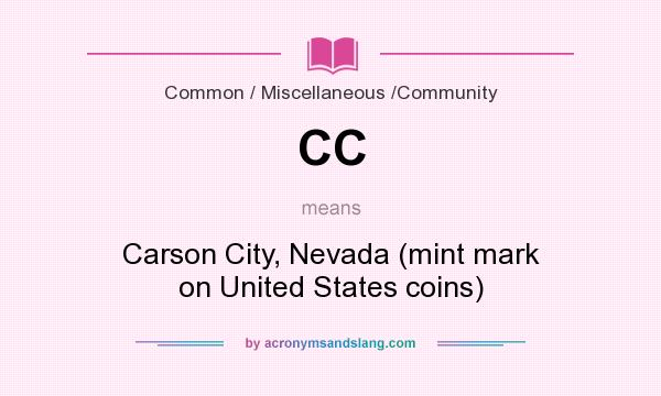 What does CC mean? It stands for Carson City, Nevada (mint mark on United States coins)