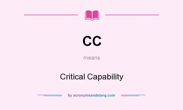 What does CC mean? It stands for Critical Capability