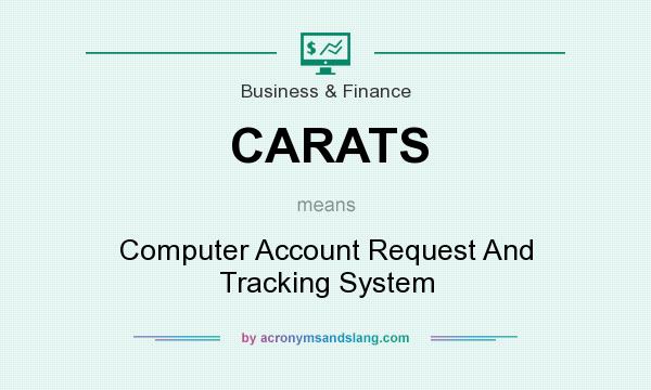 What does CARATS mean? It stands for Computer Account Request And Tracking System