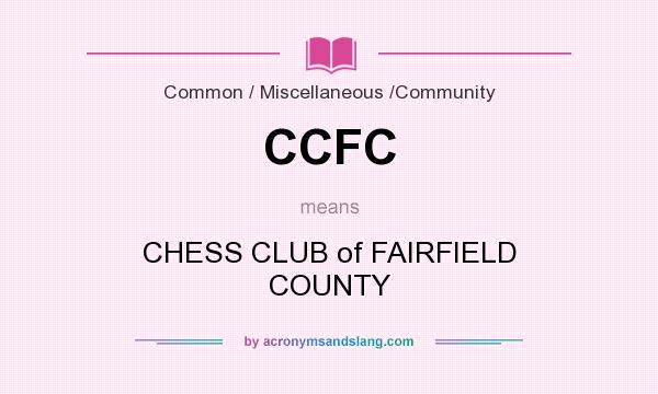 What does CCFC mean? It stands for CHESS CLUB of FAIRFIELD COUNTY