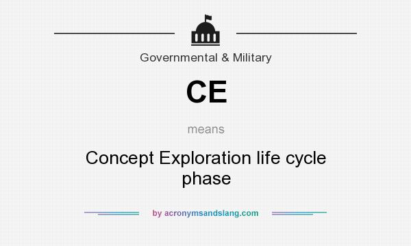What does CE mean? It stands for Concept Exploration life cycle phase