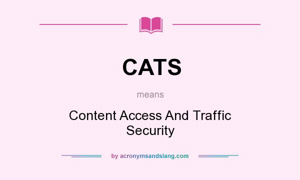 What does CATS mean? It stands for Content Access And Traffic Security