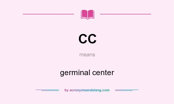 What does CC mean? It stands for germinal center