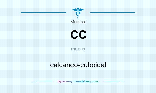 What does CC mean? It stands for calcaneo-cuboidal