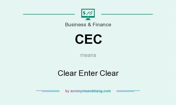 What does CEC mean? It stands for Clear Enter Clear