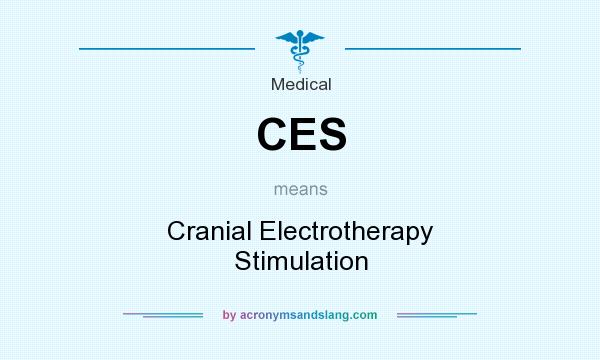 What does CES mean? It stands for Cranial Electrotherapy Stimulation