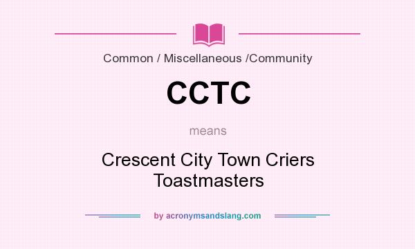 What does CCTC mean? It stands for Crescent City Town Criers Toastmasters
