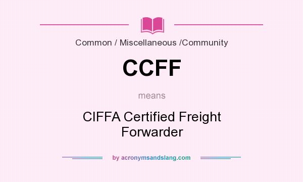 What does CCFF mean? It stands for CIFFA Certified Freight Forwarder