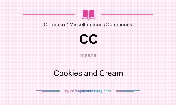 What does CC mean? It stands for Cookies and Cream