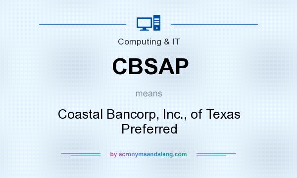 What does CBSAP mean? It stands for Coastal Bancorp, Inc., of Texas Preferred