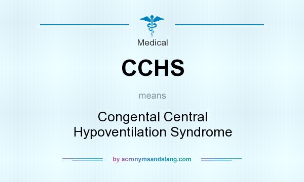 What does CCHS mean? It stands for Congental Central Hypoventilation Syndrome