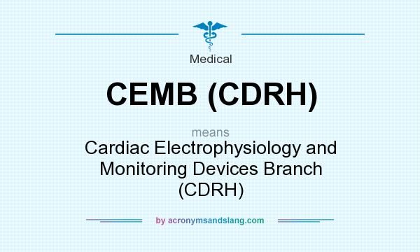 What does CEMB (CDRH) mean? It stands for Cardiac Electrophysiology and Monitoring Devices Branch (CDRH)