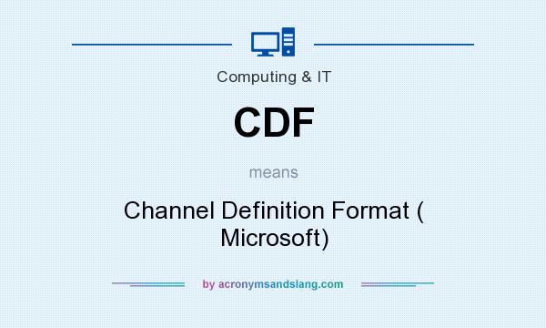 What does CDF mean? It stands for Channel Definition Format ( Microsoft)