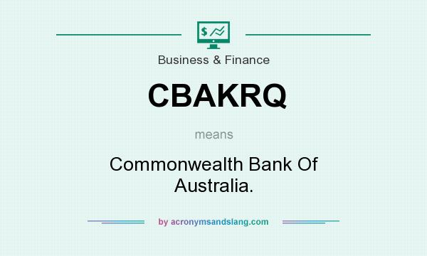 What does CBAKRQ mean? It stands for Commonwealth Bank Of Australia.