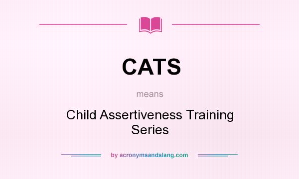 What does CATS mean? It stands for Child Assertiveness Training Series
