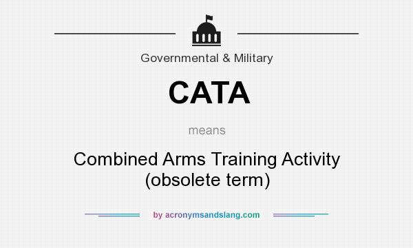What does CATA mean? It stands for Combined Arms Training Activity (obsolete term)
