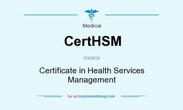 What does CertHSM mean? It stands for Certificate in Health Services Management