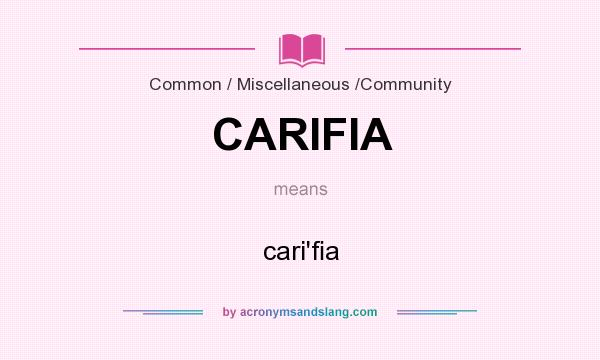 What does CARIFIA mean? It stands for cari`ﬁa