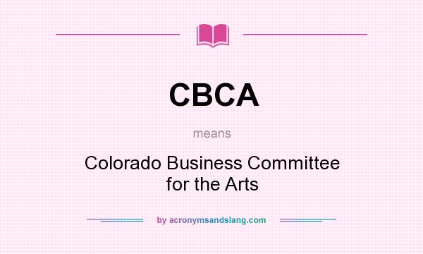 What does CBCA mean? It stands for Colorado Business Committee for the Arts