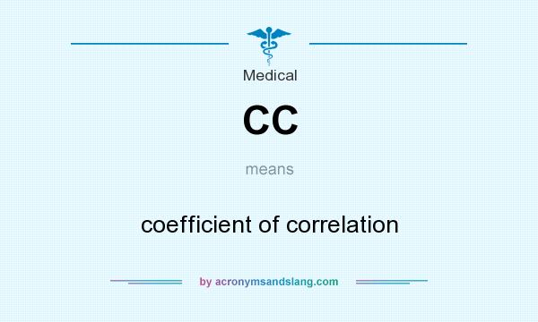 What does CC mean? It stands for coefficient of correlation