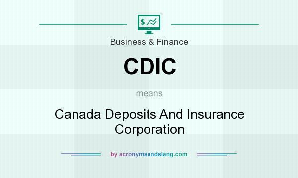 What does CDIC mean? It stands for Canada Deposits And Insurance Corporation