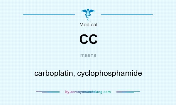 What does CC mean? It stands for carboplatin, cyclophosphamide