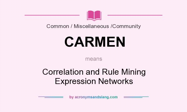 What does CARMEN mean? It stands for Correlation and Rule Mining Expression Networks