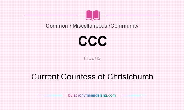What does CCC mean? It stands for Current Countess of Christchurch