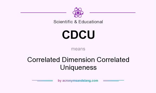 What does CDCU mean? It stands for Correlated Dimension Correlated Uniqueness