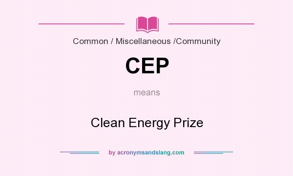 What does CEP mean? It stands for Clean Energy Prize