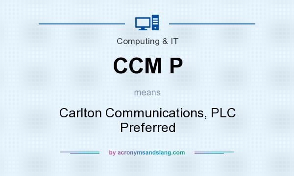 What does CCM P mean? It stands for Carlton Communications, PLC Preferred