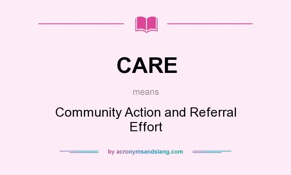 What does CARE mean? It stands for Community Action and Referral Effort
