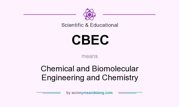 What does CBEC mean? It stands for Chemical and Biomolecular Engineering and Chemistry