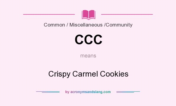 What does CCC mean? It stands for Crispy Carmel Cookies