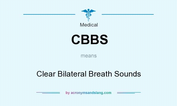 What does CBBS mean? It stands for Clear Bilateral Breath Sounds