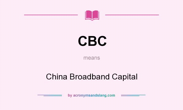 What does CBC mean? It stands for China Broadband Capital