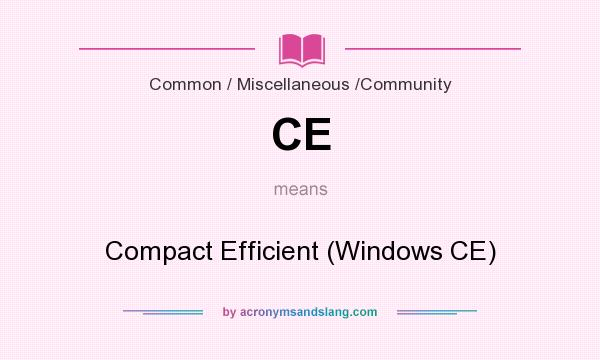 What does CE mean? It stands for Compact Efficient (Windows CE)