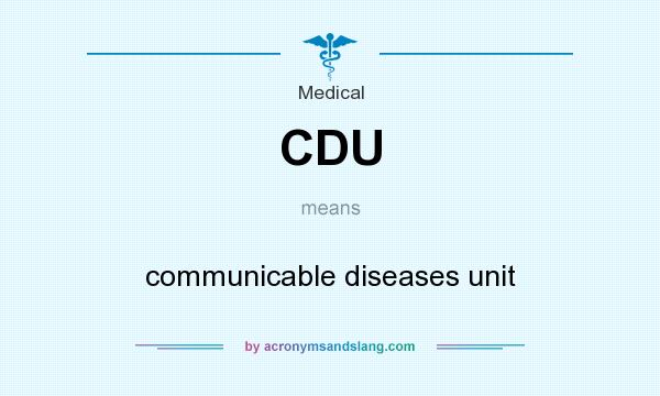 What does CDU mean? It stands for communicable diseases unit
